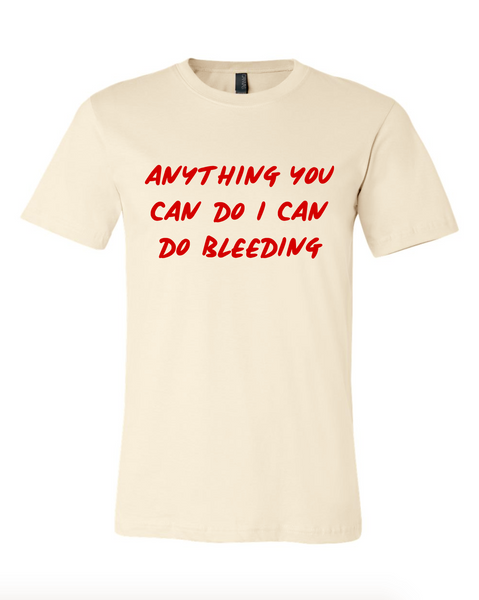 Anything You Can Do I Can Do Bleeding Shirt