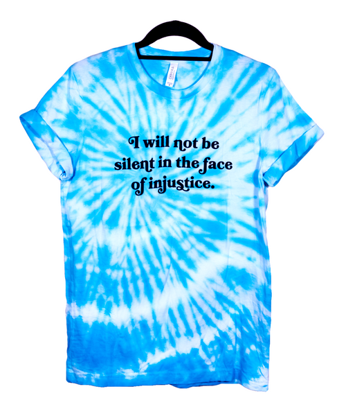 I Will Not Be Silent In The Face Of Injustice Blue Tie Dye Shirt with White Lettering #NoJusticeNoPeace