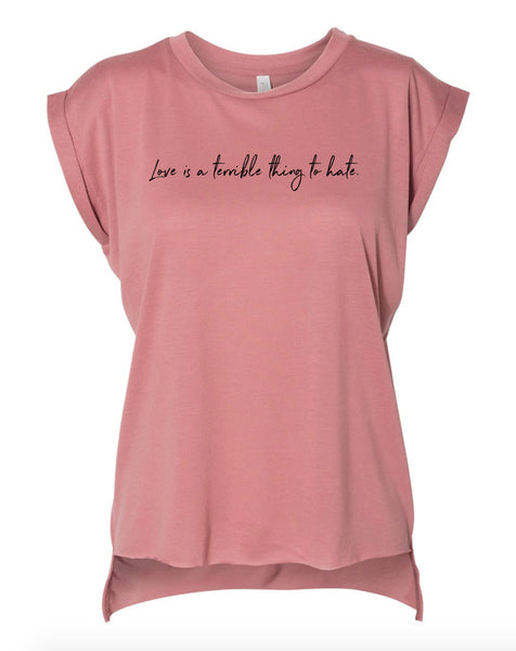 Love Is A Terrible Thing To Hate Women's Flowy Muscle Tee