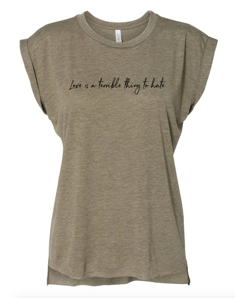 Love Is A Terrible Thing To Hate Women's Flowy Muscle Tee