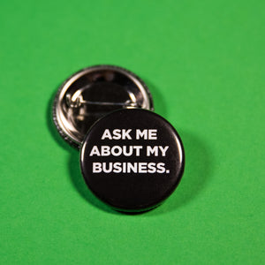 Ask Me About My Business Button