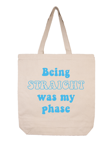 Being Straight Was My Phase Tote