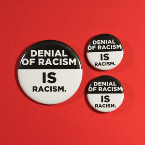 Denial Of Racism IS Racism Button