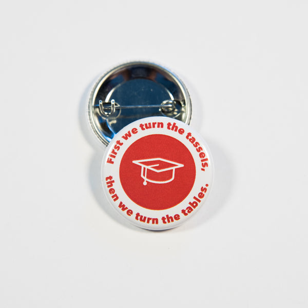 First We Turn The Tassels Then We Turn The Tables Button