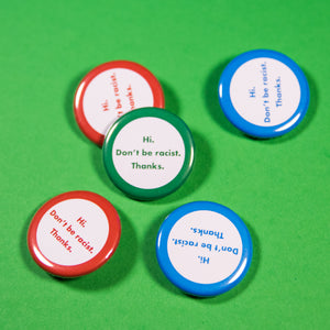 Hi. Don't Be Racist. Thanks. Button
