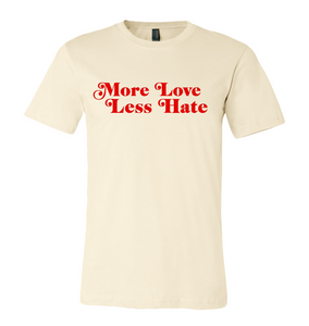 More Love Less Hate Shirt