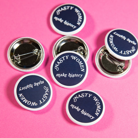 Nasty Women Make History Button