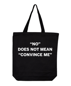 No Does Not Mean Convince Me Tote