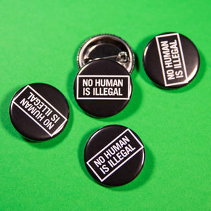 No Human Is Illegal Button