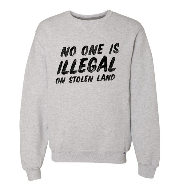 No One Is Illegal On Stolen Land Crewneck Sweatshirt