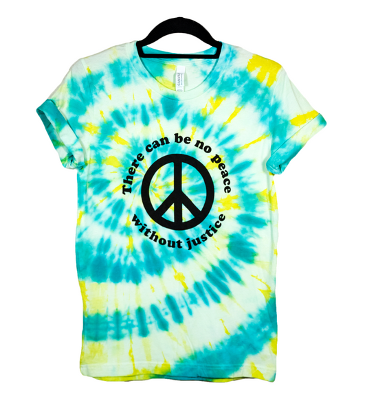 There Can Be No Peace Without Justice Yellow & Teal Tie Dye Color with Black Lettering #NoJusticeNoPeace
