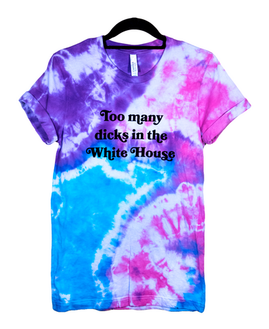 Too Many Dicks In The White House Blue, Pink, Purple Splotch Tie Dye Unisex Shirt with Black Lettering #TooManyDicksInTheWhiteHouse