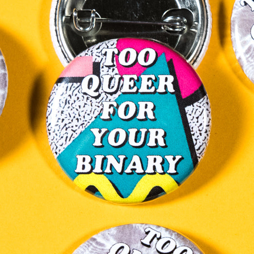 Too Queer For Your Binary Button