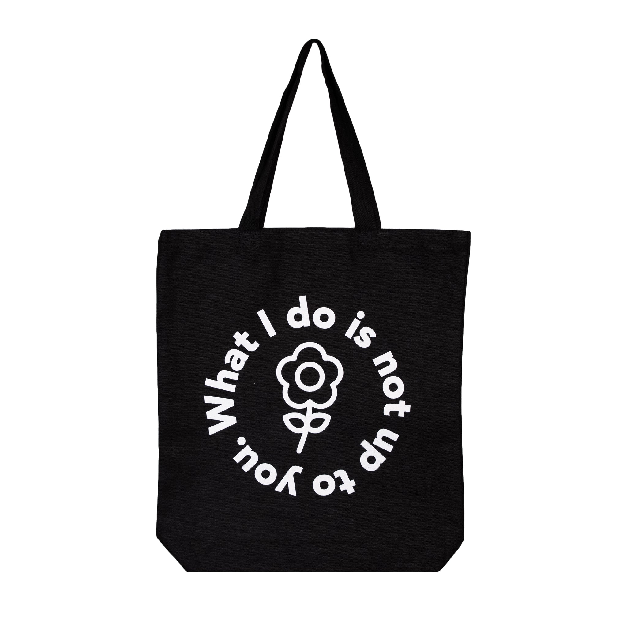 What I Do Is Not Up To You Tote